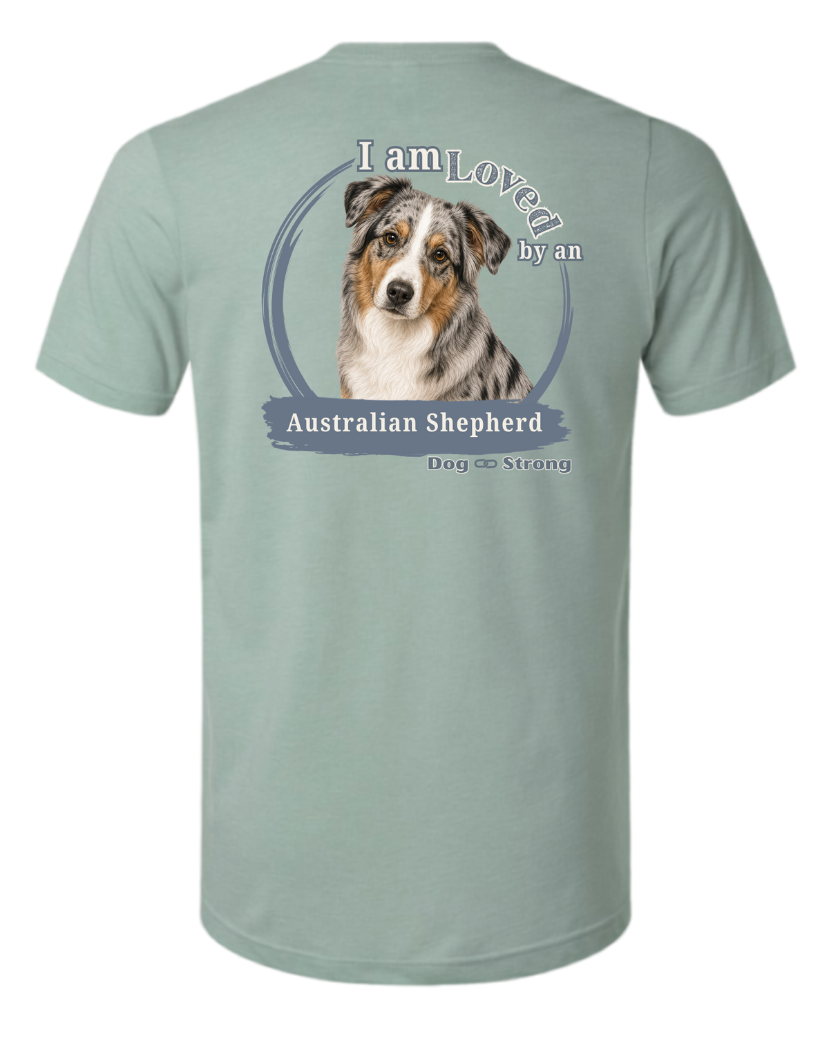 I Am Loved By An Australian Shepherd | Short Sleeve T-shirt