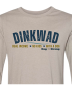 DINKWAD | Dual Income No Kids With a Dog Long Sleeve