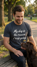 Core Shirt - My dog is the reason I keep going