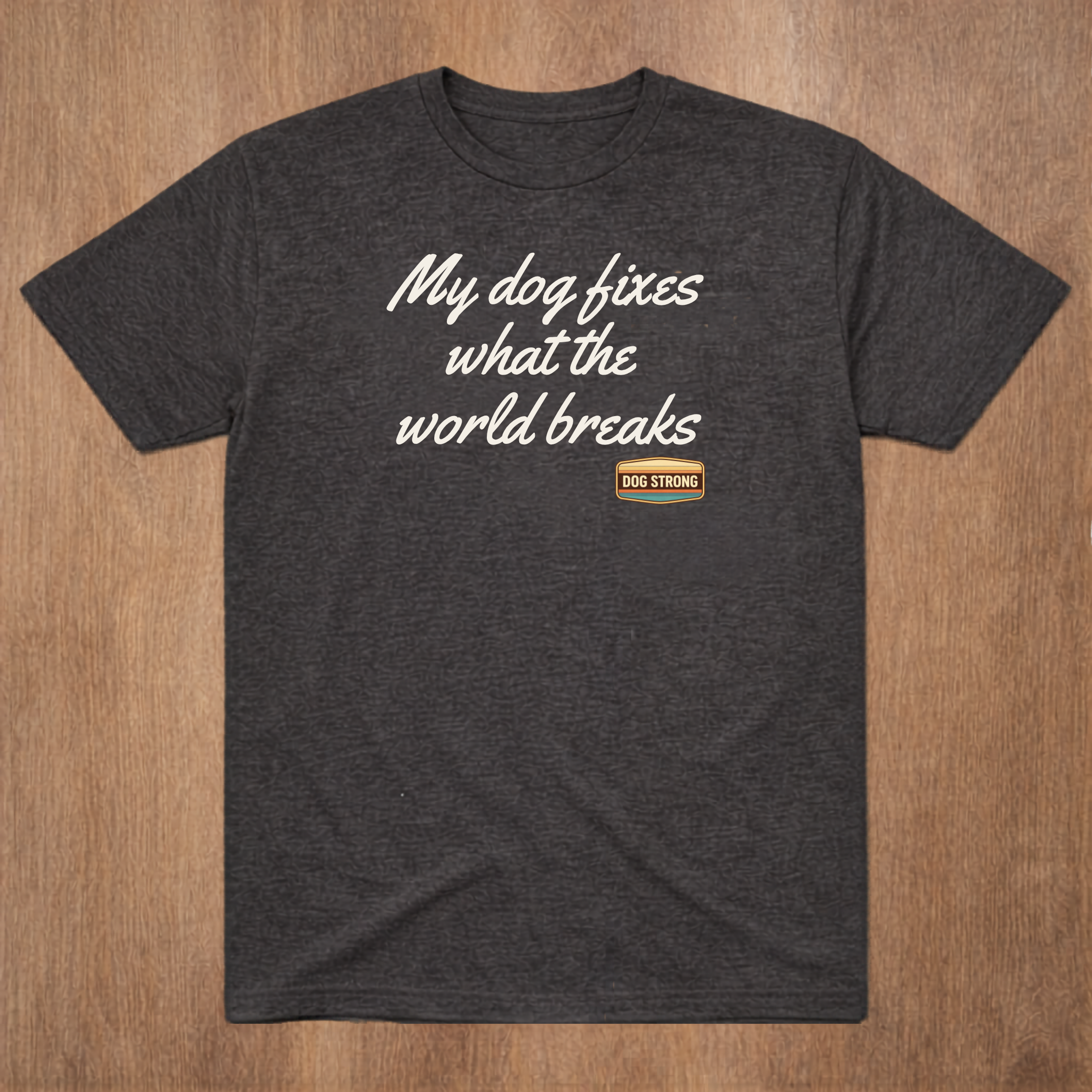 My dog fixes what the world breaks Shirt