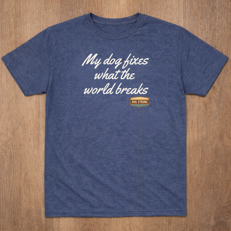 Limited Shirt - My dog fixes what the world breaks