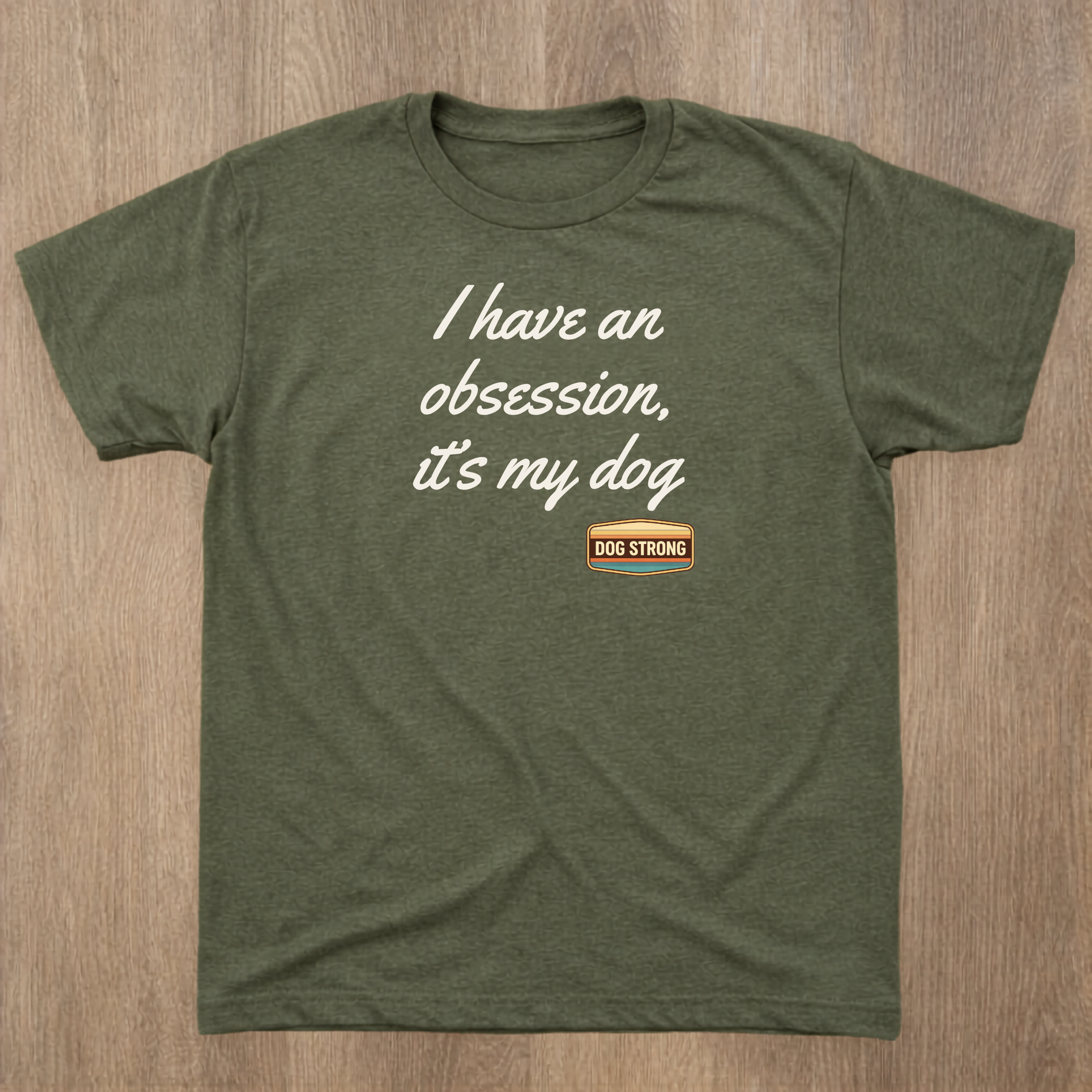 I have an obsession, it's my dog Shirt