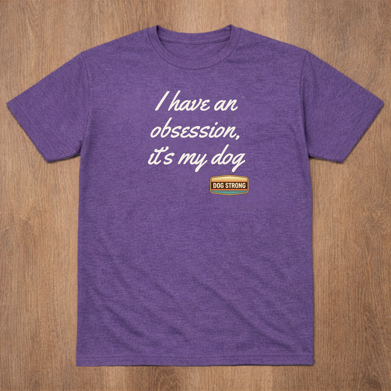 Limited Shirt - I have an obsession, it's my dog