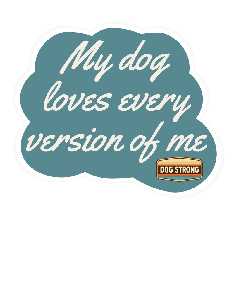 Limited Sticker - My dog loves every version of me