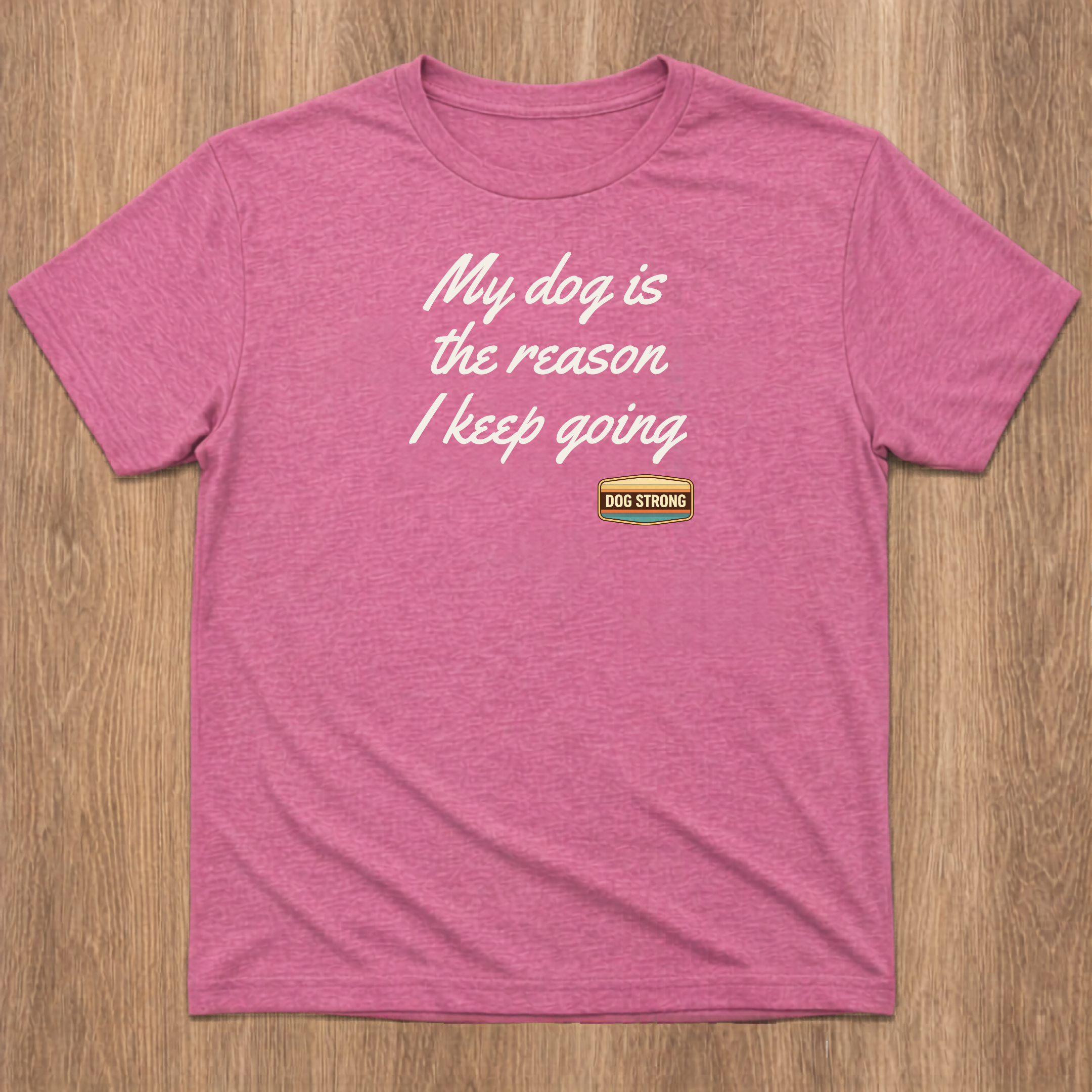 My dog is the reason I keep going Shirt