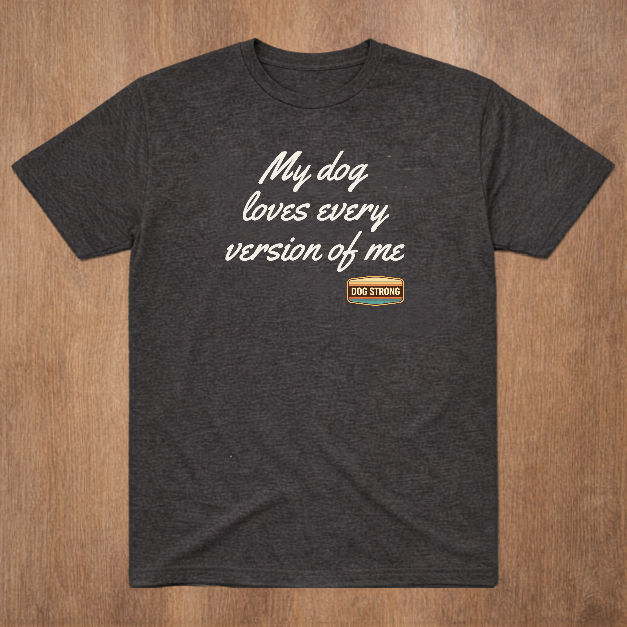 My dog loves every version of me Shirt