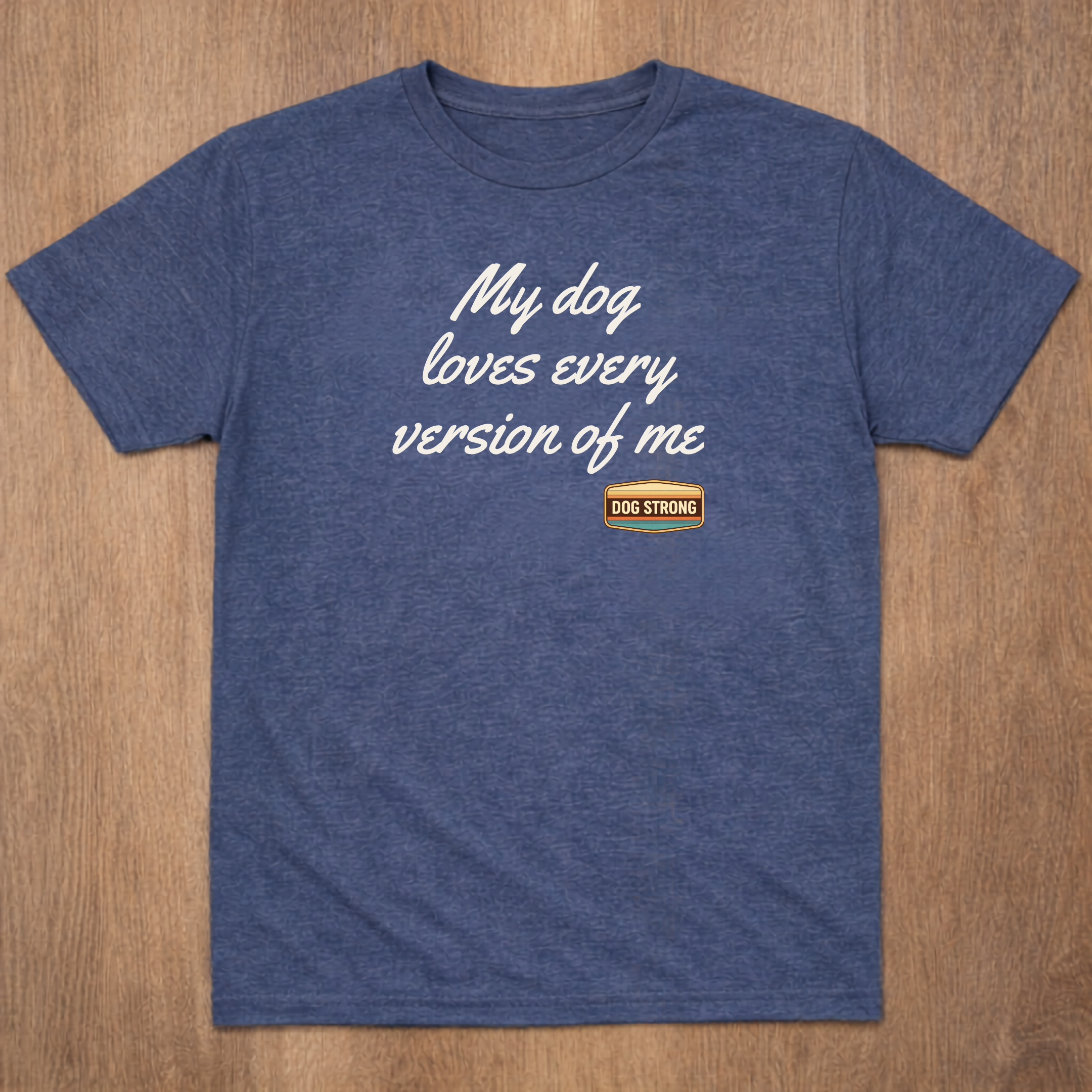 My dog loves every version of me Shirt