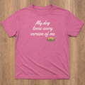 Limited Shirt - My dog loves every version of me
