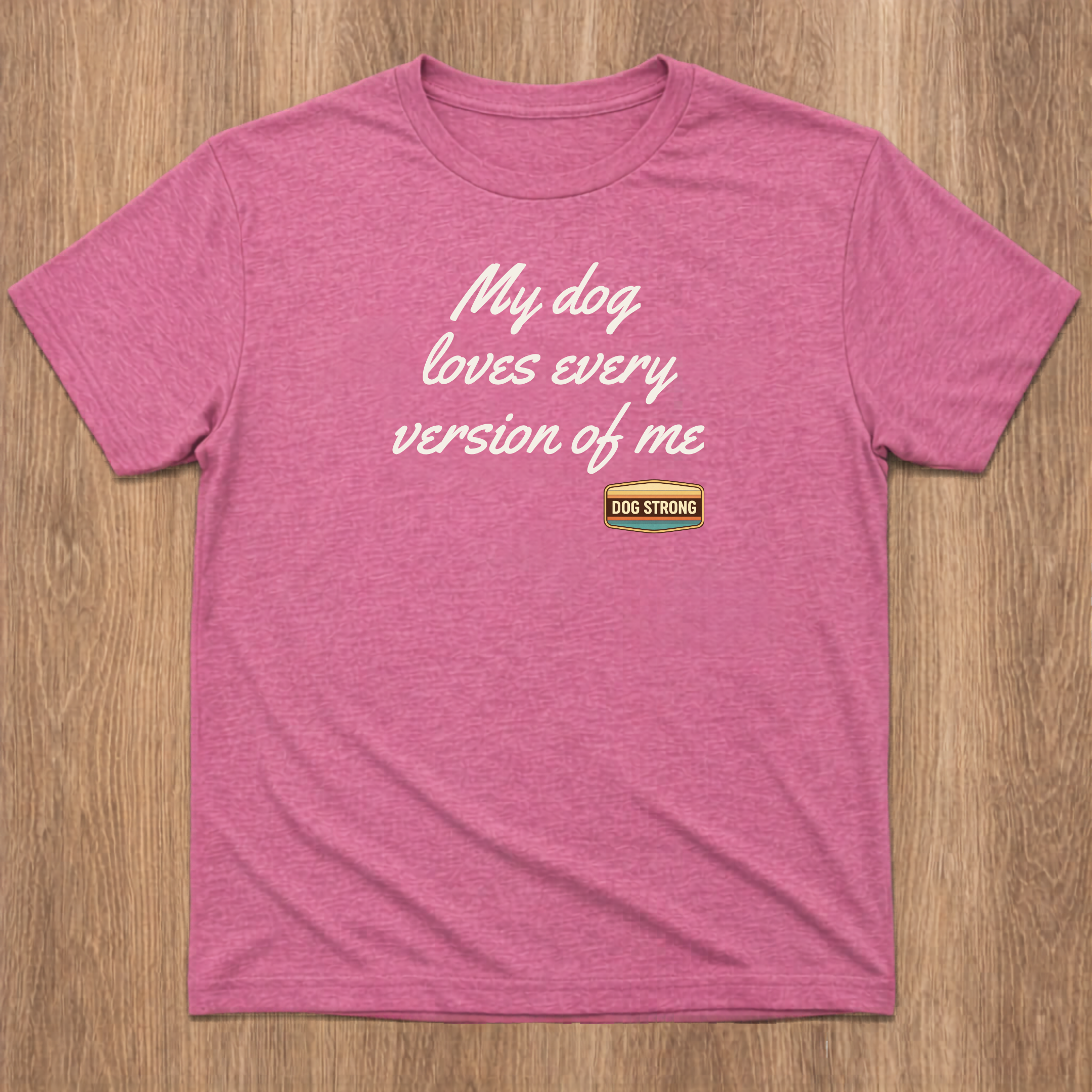 My dog loves every version of me Shirt