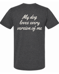 Say it Strong — My Dog Loves Every Version Of Me | Short Sleeve T-shirt