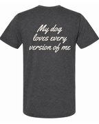 Say it Strong — My Dog Loves Every Version Of Me | Short Sleeve T-shirt