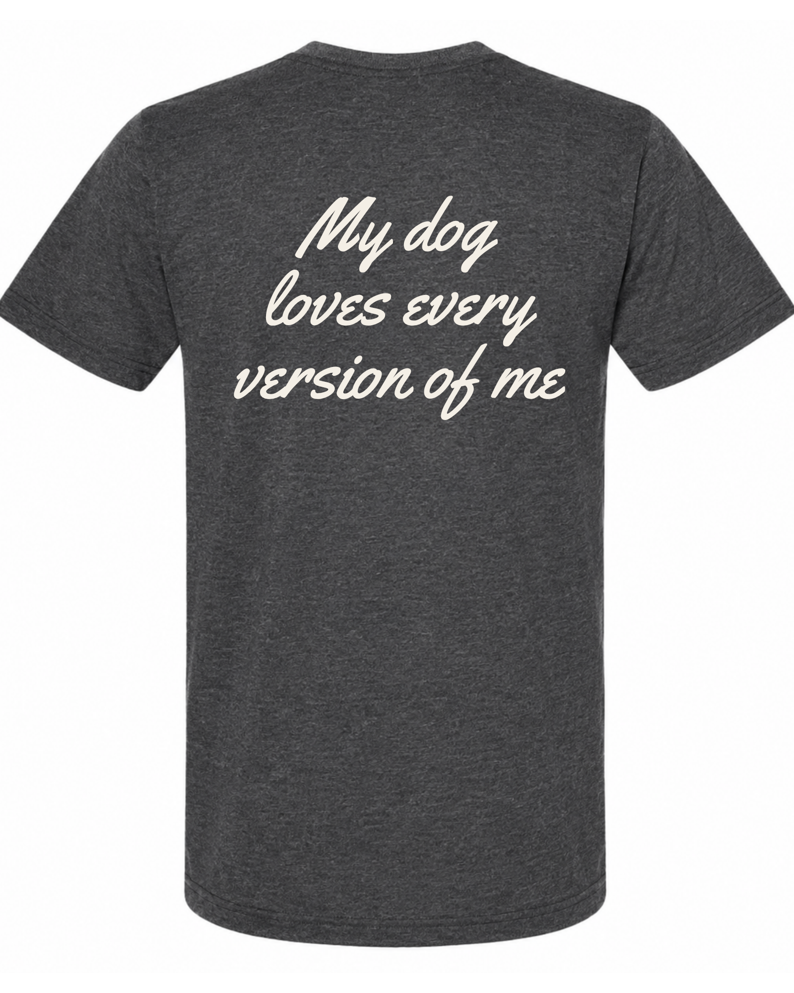 Say it Strong — My Dog Loves Every Version Of Me | Short Sleeve T-shirt