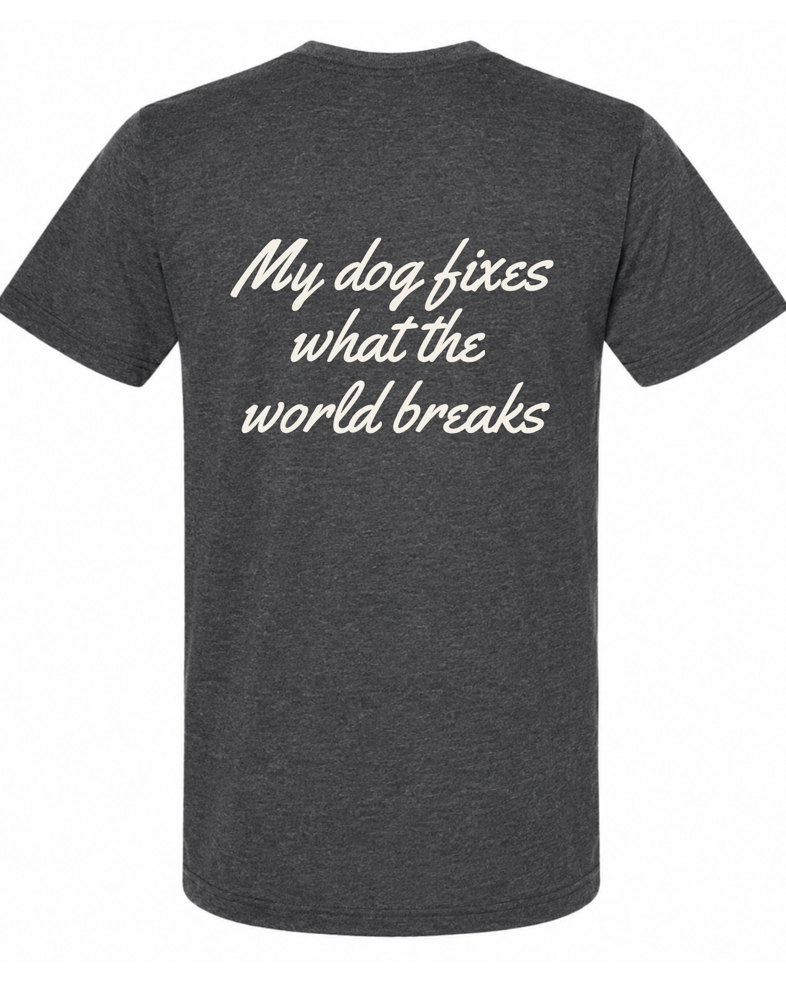 Say it Strong — My Dog Fixes What the World Breaks | Short Sleeve T-shirt