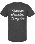 Say it Strong — I Have An Obsession, It's My Dog | Short Sleeve T-shirt