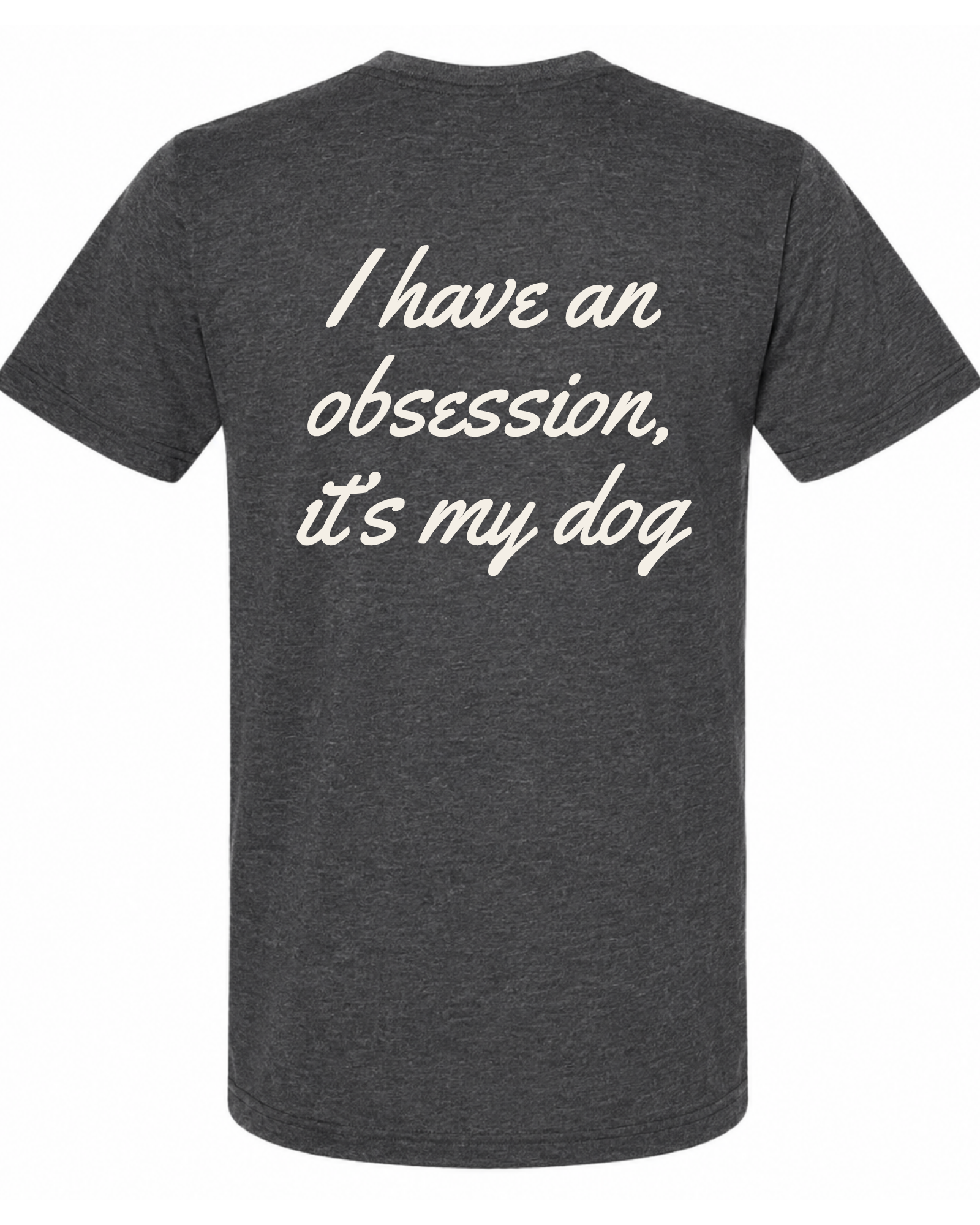 Say it Strong — I Have An Obsession, It's My Dog | Short Sleeve T-shirt