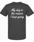 Say it Strong — My Dog Is The Reason I Keep Going | Short Sleeve T-shirt