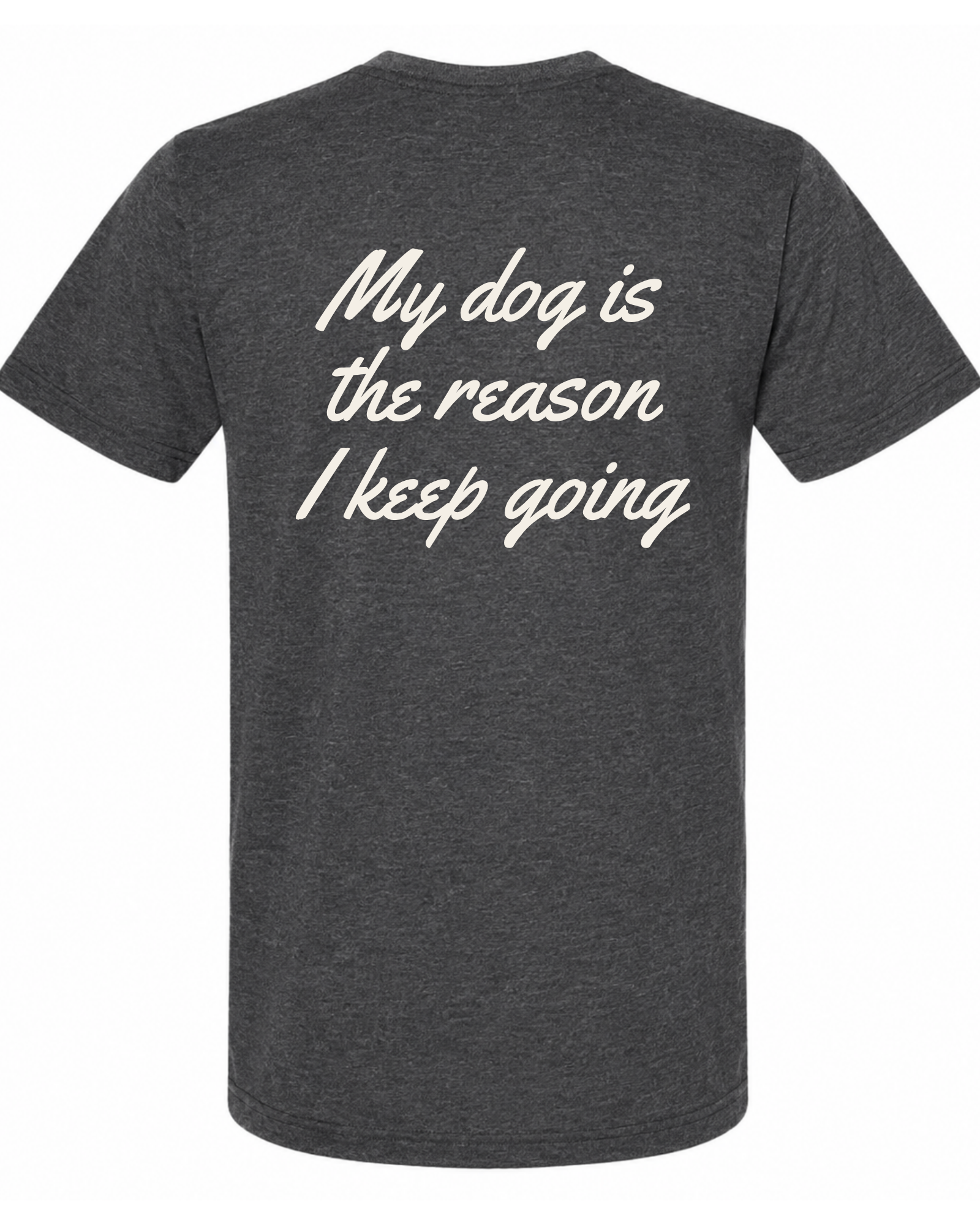 Say it Strong — My Dog Is The Reason I Keep Going | Short Sleeve T-shirt
