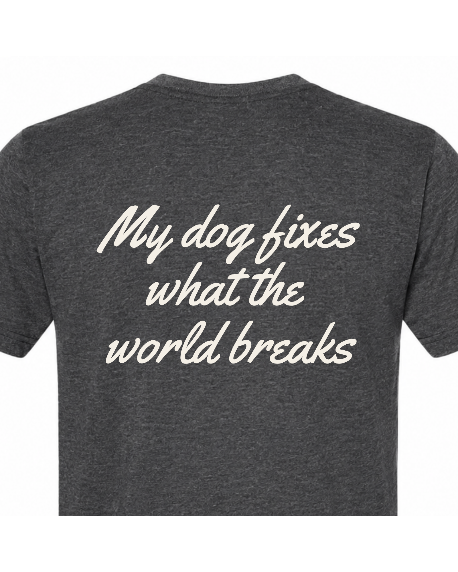 Say it Strong — My Dog Fixes What the World Breaks | Short Sleeve T-shirt