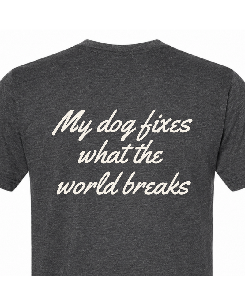 Say it Strong — My Dog Fixes What the World Breaks | Short Sleeve T-shirt
