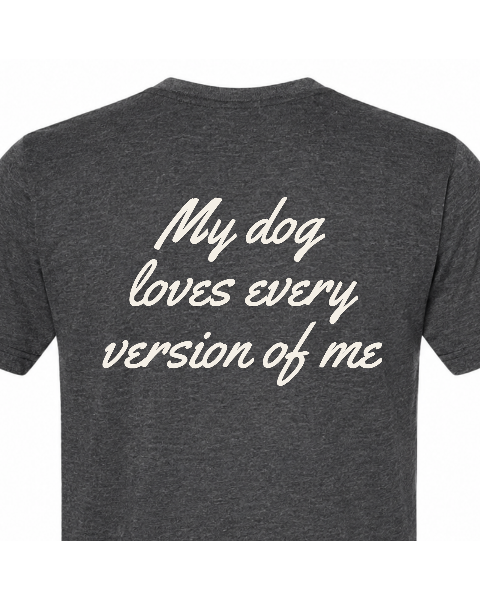Say it Strong — My Dog Loves Every Version Of Me | Short Sleeve T-shirt
