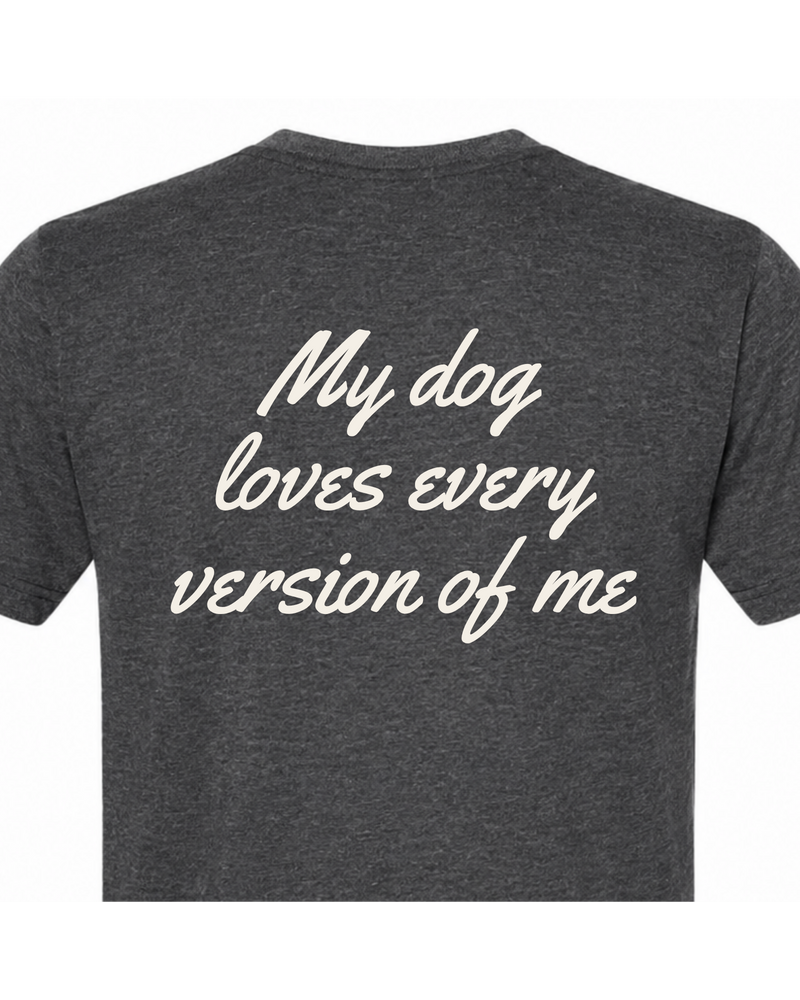 Say it Strong — My Dog Loves Every Version Of Me | Short Sleeve T-shirt