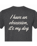 Say it Strong — I Have An Obsession, It's My Dog | Short Sleeve T-shirt