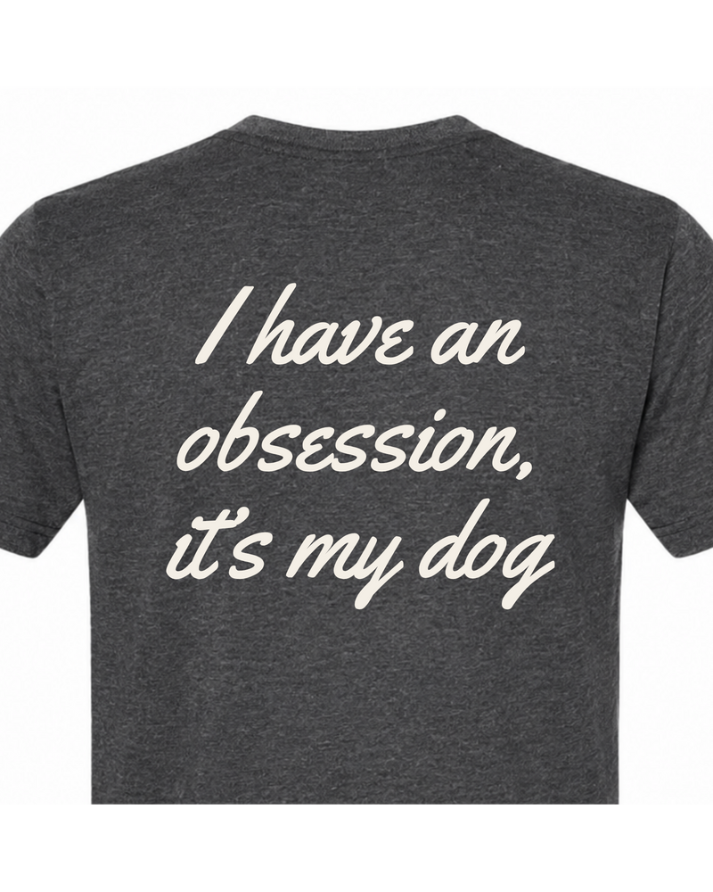 Say it Strong — I Have An Obsession, It's My Dog | Short Sleeve T-shirt