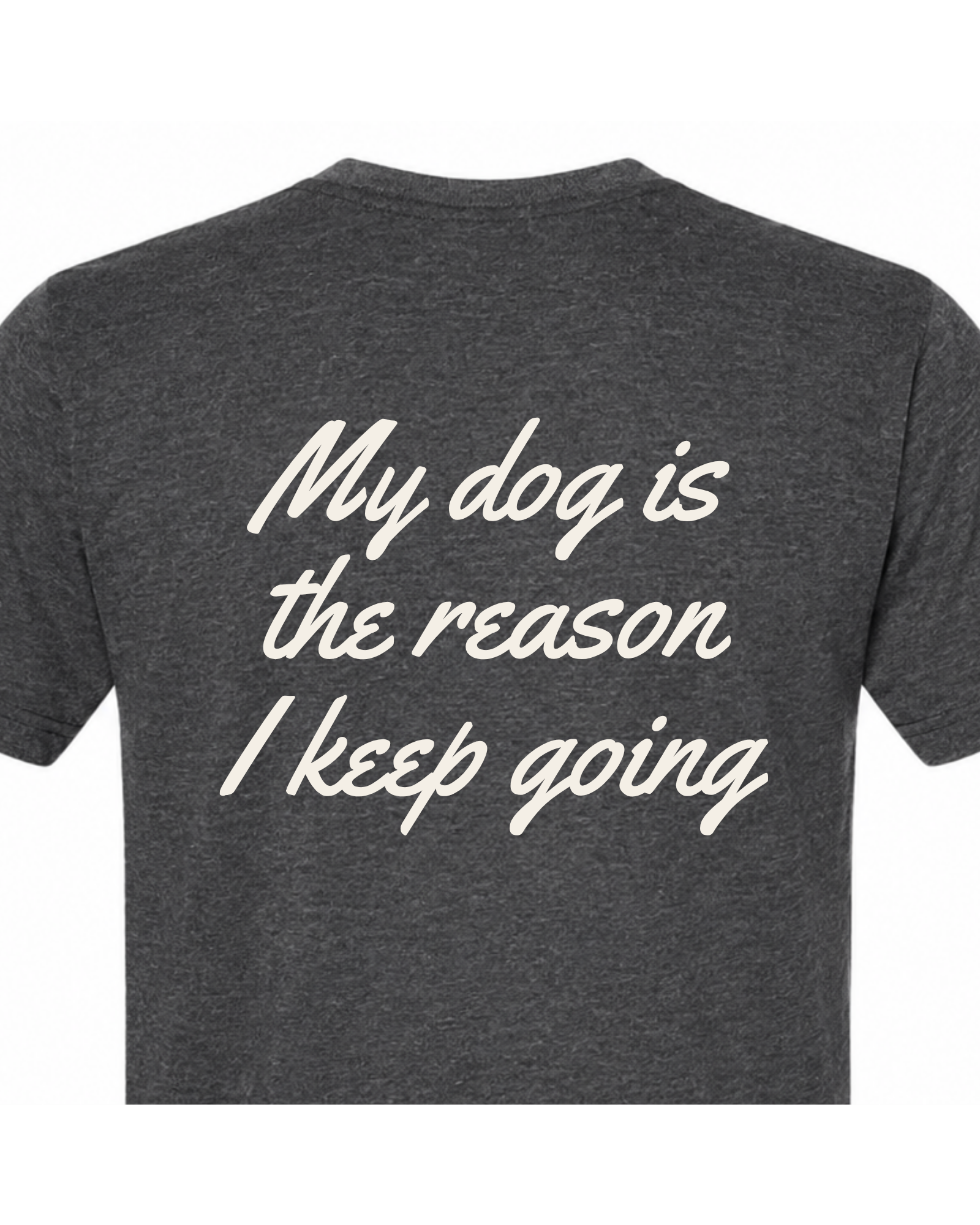 Say it Strong — My Dog Is The Reason I Keep Going | Short Sleeve T-shirt