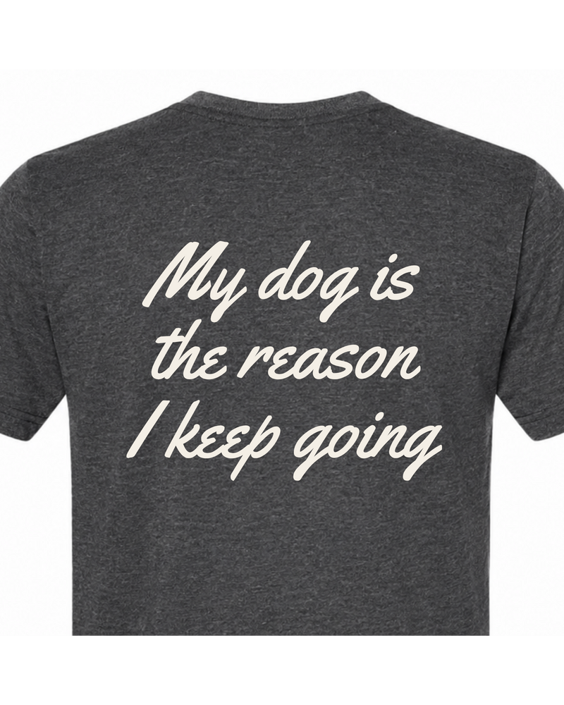 Say it Strong — My Dog Is The Reason I Keep Going | Short Sleeve T-shirt