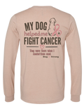 My Dog Helped Me Fight Cancer — Breast Cancer | Long Sleeve T-shirt