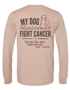 My Dog Helped Me Fight Cancer — Breast Cancer | Long Sleeve T-shirt