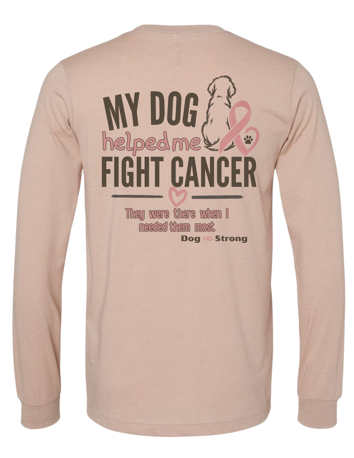 My Dog Helped Me Fight Cancer — Breast Cancer | Long Sleeve T-shirt