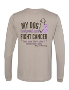 My Dog Helped Me Fight Cancer | Long Sleeve T-shirt