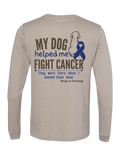 My Dog Helped Me Fight Cancer — Colon Cancer | Long Sleeve T-shirt