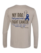 My Dog Helped Me Fight Cancer — Colon Cancer | Long Sleeve T-shirt