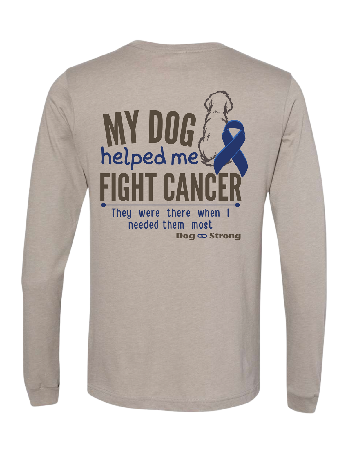 My Dog Helped Me Fight Cancer — Colon Cancer | Long Sleeve T-shirt