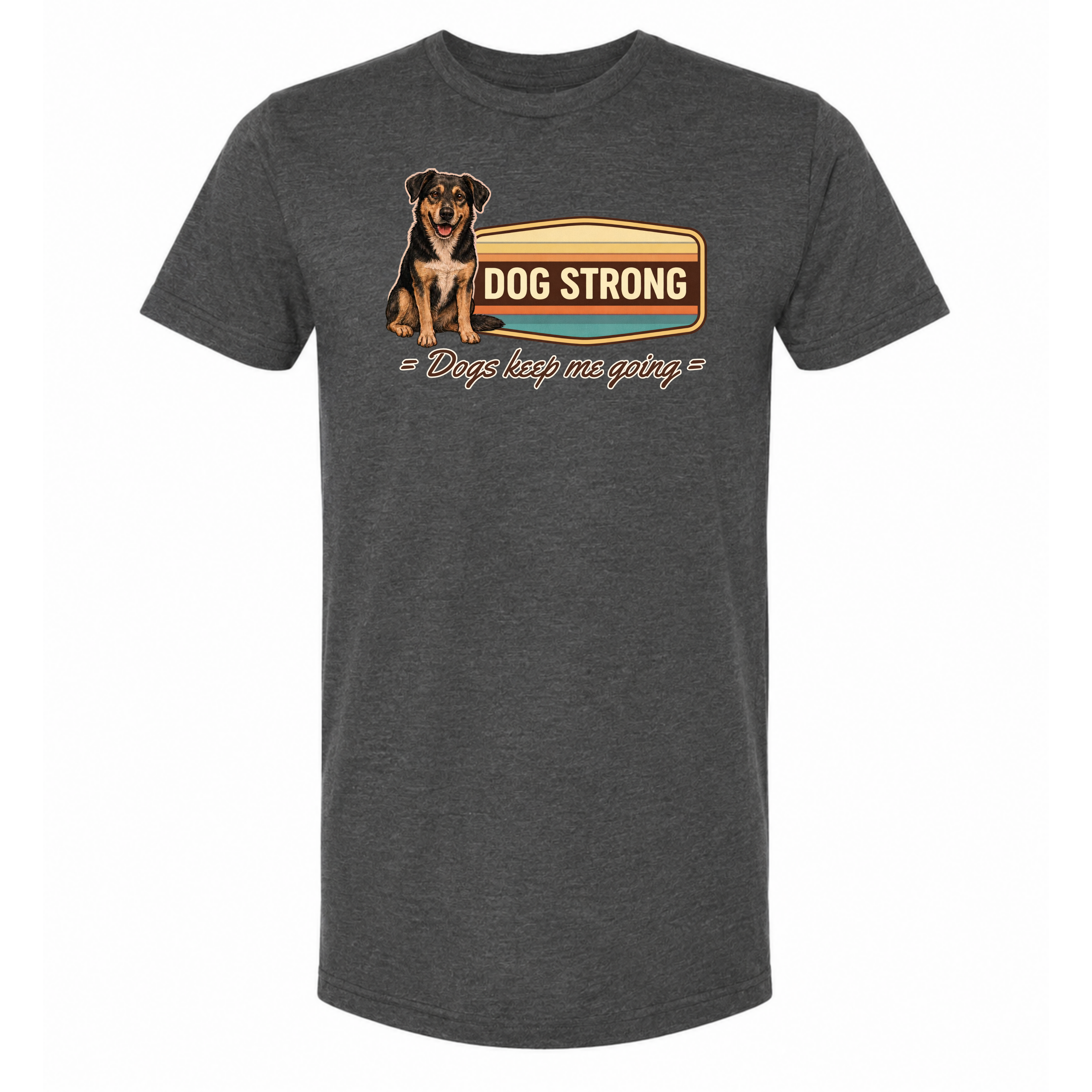 Because of Dogs — Keep Me Going (Heritage) T-Shirt