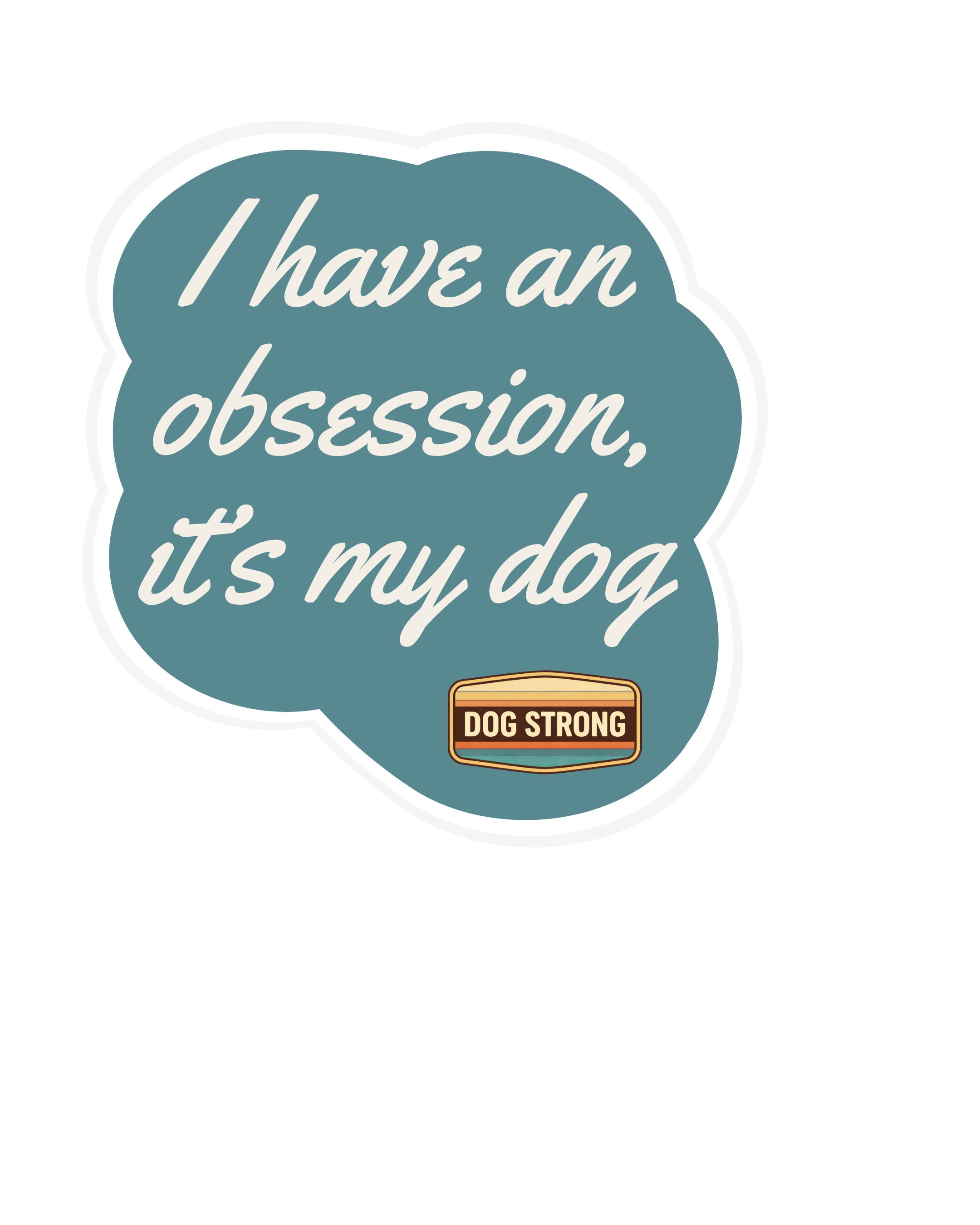 I have an obsession, it's my dog - Sticker