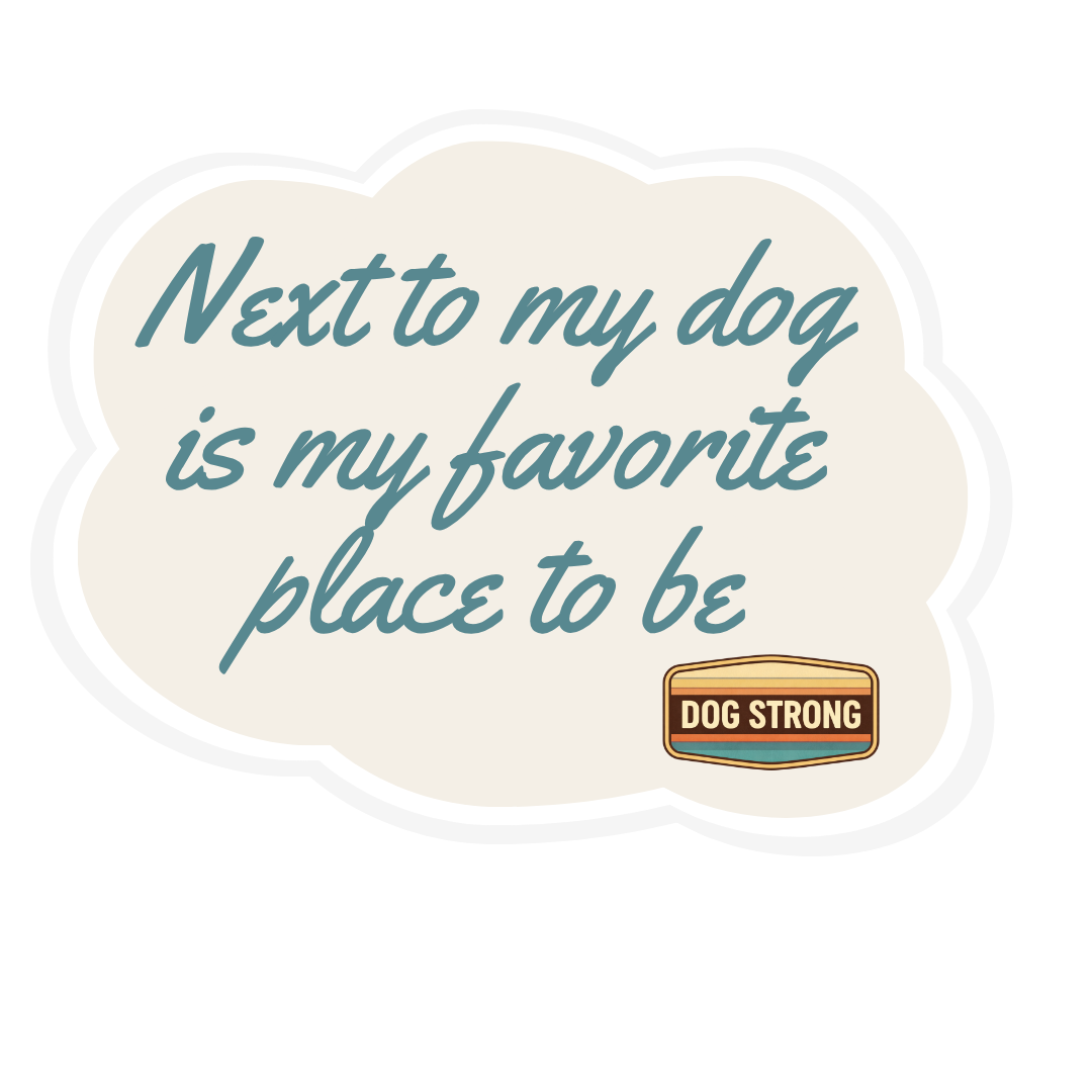 Next to my dog is my favorite place to be - Sticker