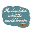 Limited Sticker - My dog fixes what the world breaks