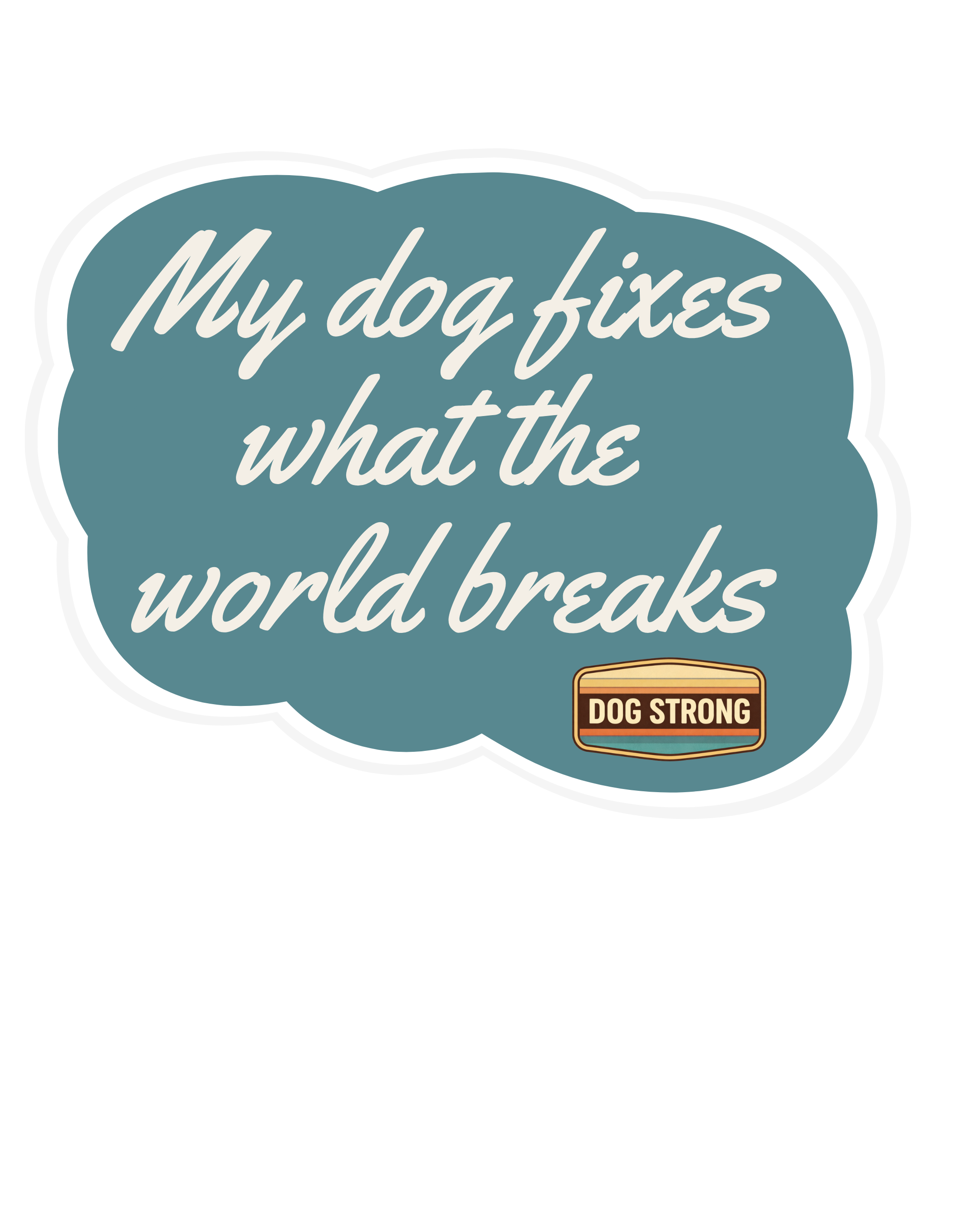 My dog fixes what the world breaks - Sticker
