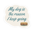 Core Sticker - My dog is the reason I keep going