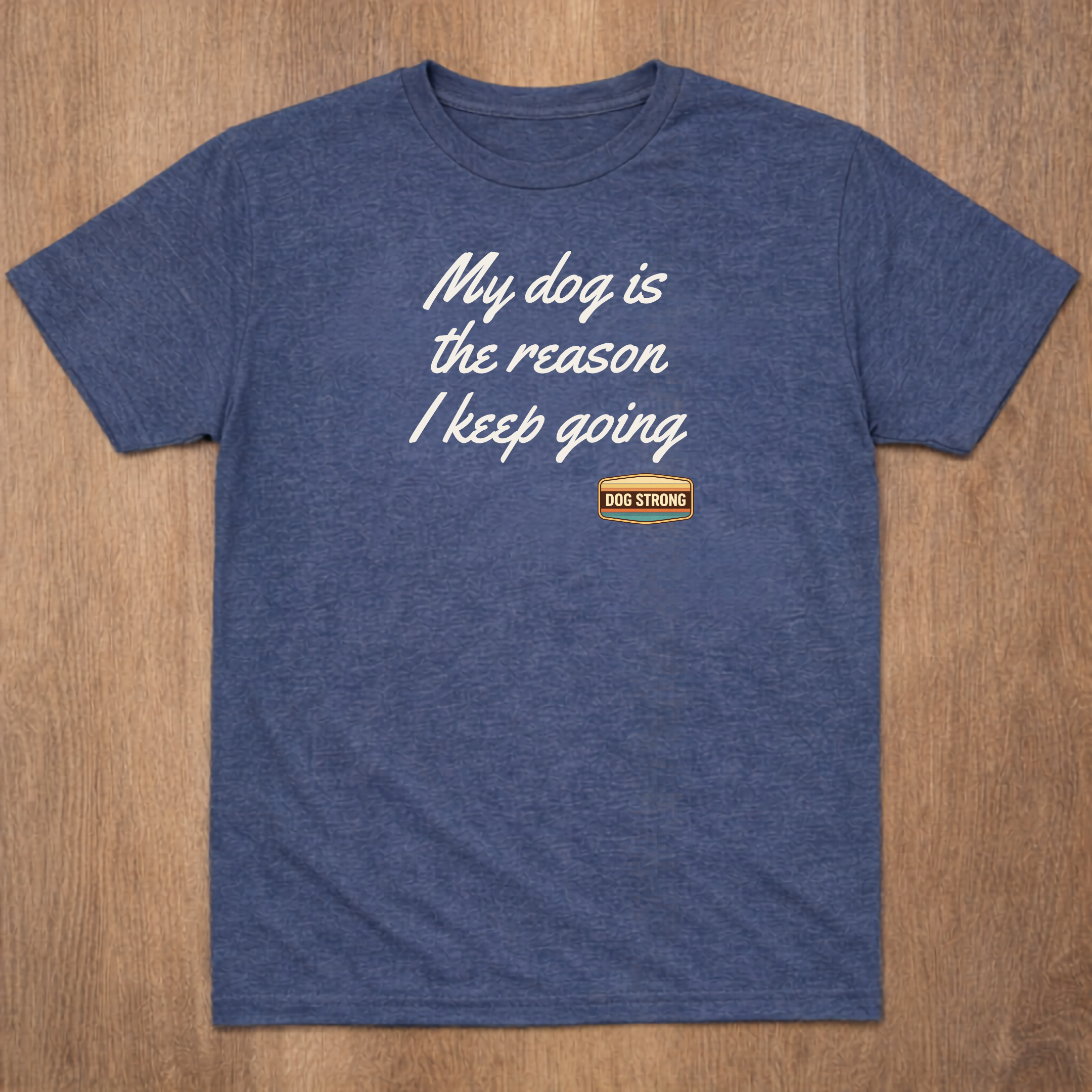 My dog is the reason I keep going Shirt